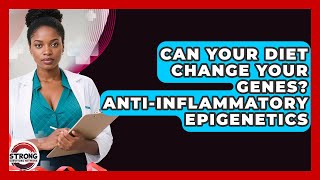 Can Your Diet Change Your Genes? Anti-Inflammatory Epigenetics - Strong Survivors Network