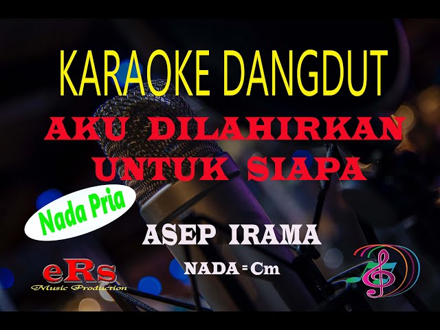 Karaoke Aku Dilahirkan Untuk Siapa Nada Pria - Asep Irama (Karaoke Dangdut Tanpa Vocal) class=