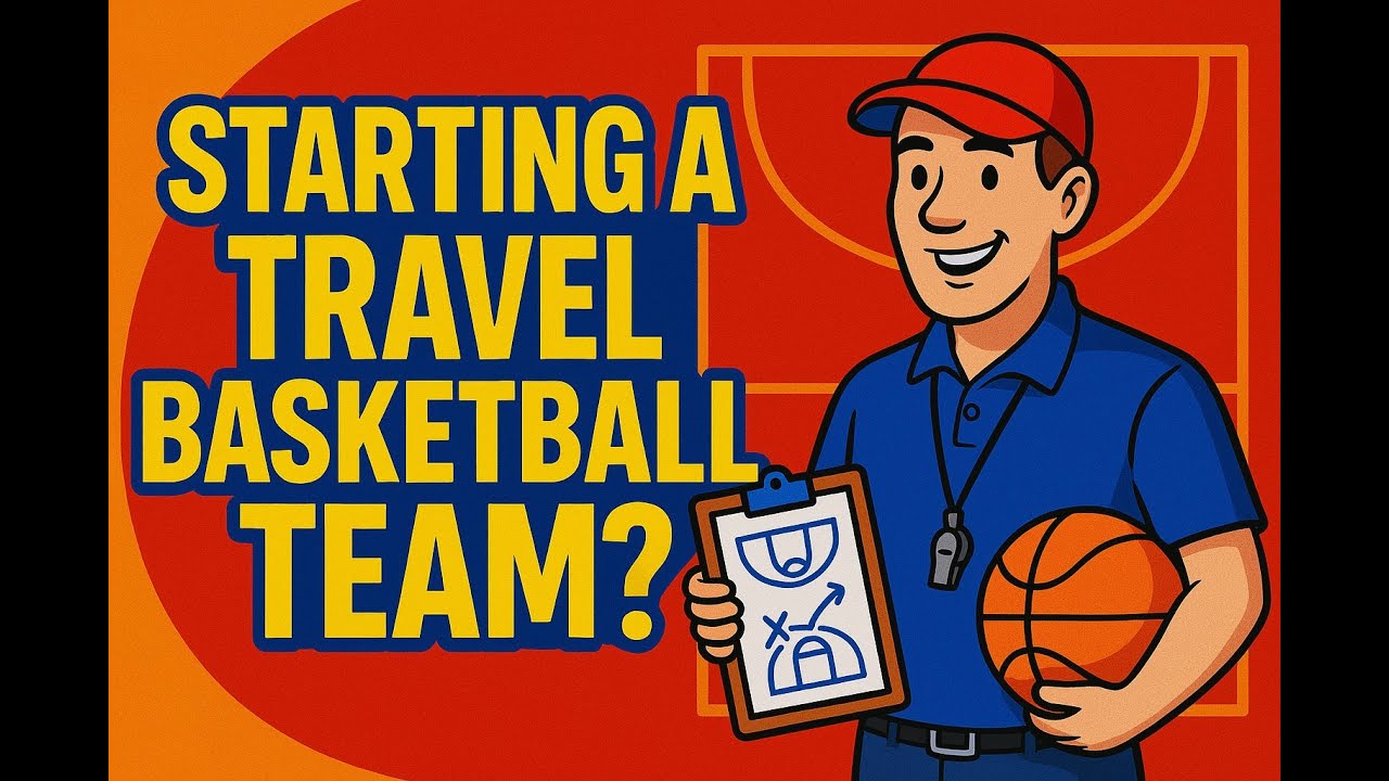 Want to Start a Travel Basketball Team?  Do this first!