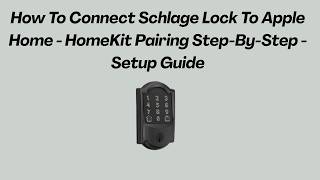 How To Connect Schlage Lock To Apple Home -  HomeKit Pairing Step-By-Step - Setup Guide