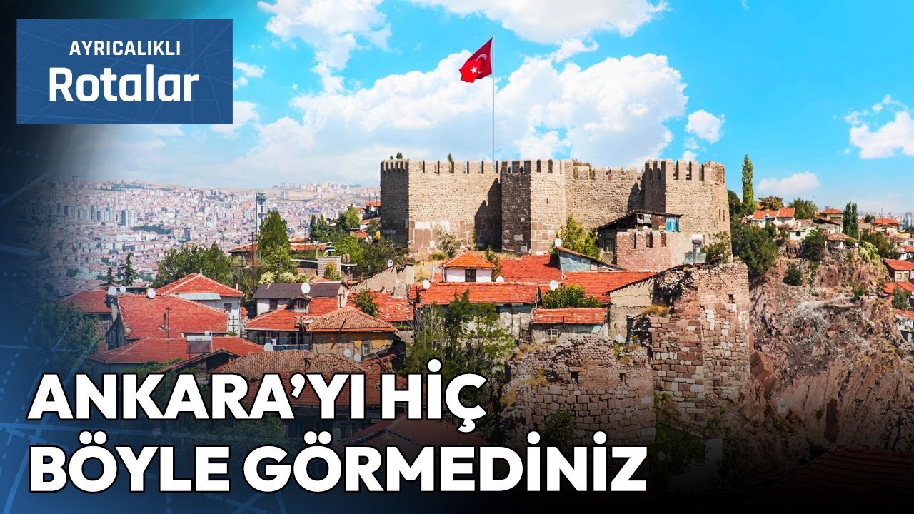 Ankara'nın Mutlaka Görmeniz Gereken En Güzel Rotaları | Ayrıcalıklı Rotalar