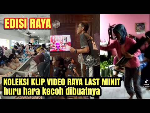 KOLEKSI VIDEO RAYA LAST MINIT, huru hara dibuatnya 🤣