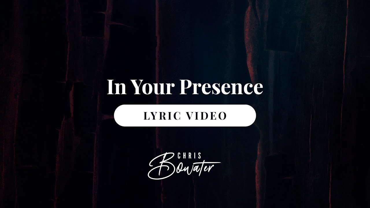 Chris Bowater  In Your Presence Official Lyric Video