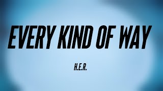 Every Kind Of Way - H.E.R. (Lyrics) 💨