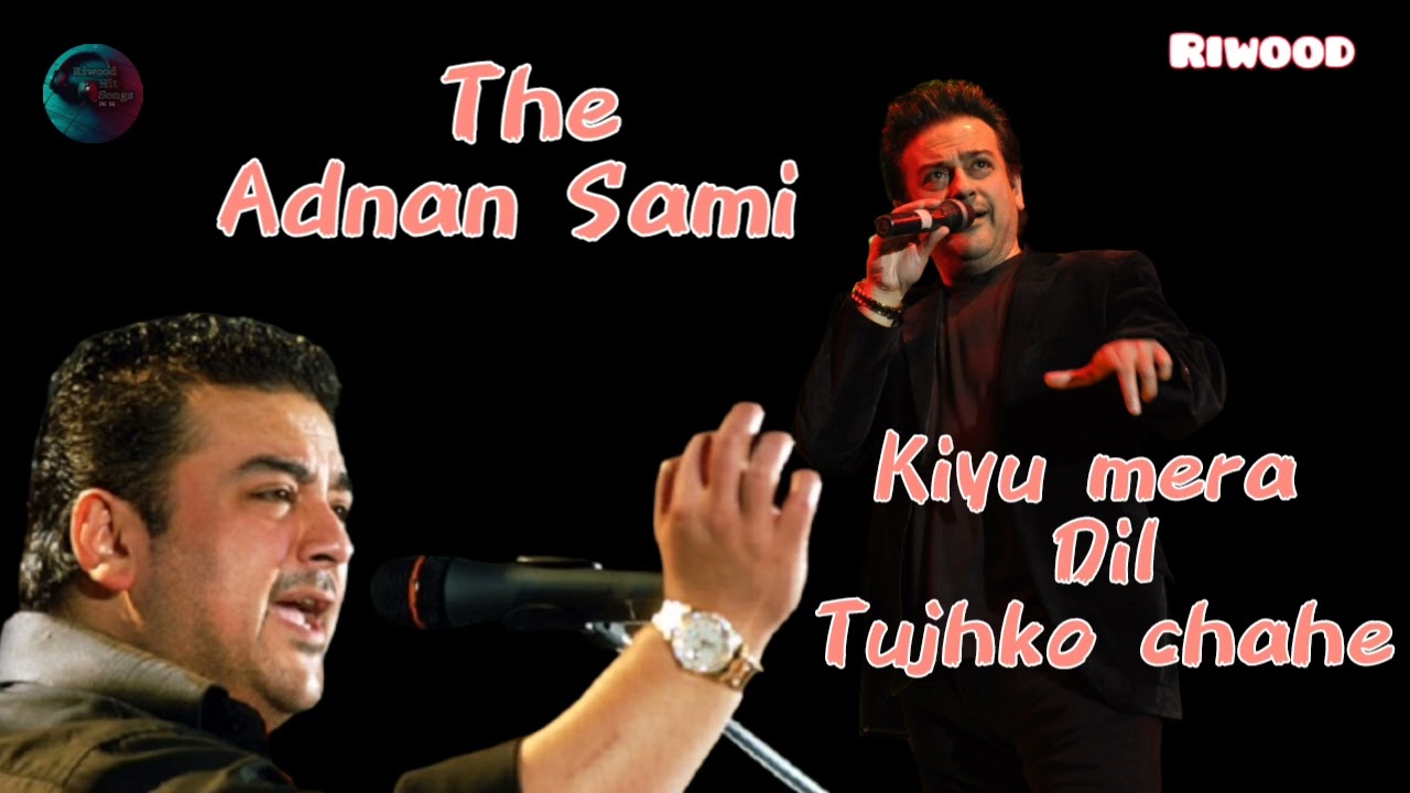 Kiyu mera dil tujhko chahe adnan sami song