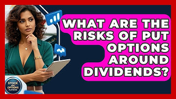 What Are The Risks Of Put Options Around Dividends? - Stock and Options Playbook