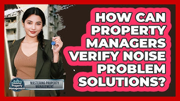 How Can Property Managers Verify Noise Problem Solutions?