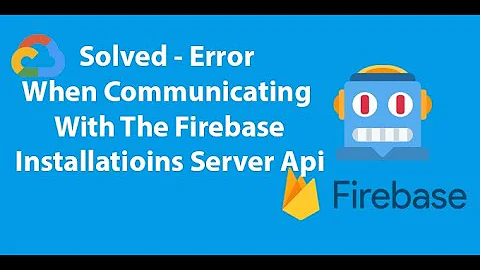 [Solved] Firebase Error when communicating with the Firebase Installations server API