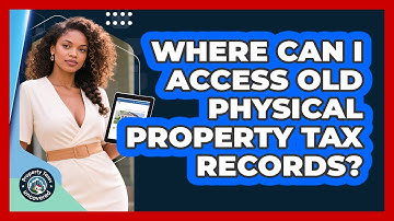 Where Can I Access Old Physical Property Tax Records? - Property Taxes Uncovered