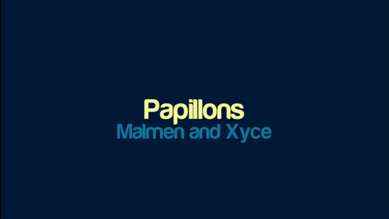 Malmen and Xyce - Papillons