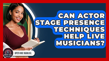 Can Actor Stage Presence Techniques Help Live Musicians? - Open Mic Manual