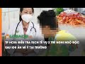 TPHCM  Điều tra dịch tễ vụ 2 trẻ nghi ngộ độc sau khi ăn mì Ý tại trường