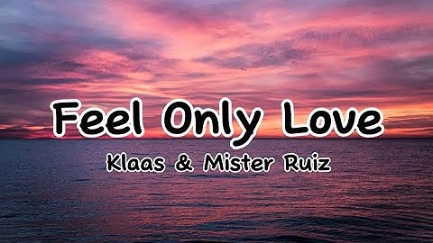 Klaas and Mister Ruiz - Feel Only Love