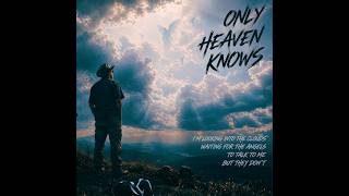 Only Heaven Knows