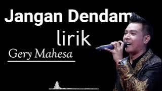 Jangan Dendam Lirik Gery Mahesa