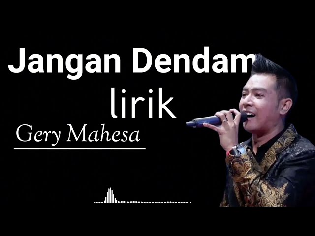 Jangan Dendam Lirik Gery Mahesa class=