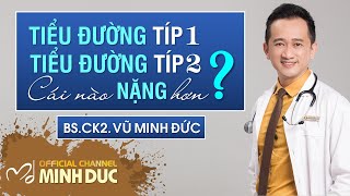 TIỂU ĐƯỜNG TÍP 1️⃣ & TÍP 2️⃣ ⚡️ LOẠI NÀO NẶNG HƠN❓| BS.CK2. VŨ MINH ĐỨC (PK GOLDEN CARE)