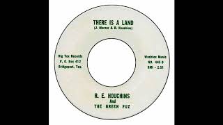 R.E.  Houchins And The Green Fuz - There Is A Land