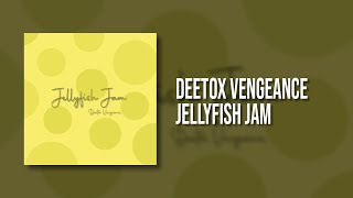 Deetox Vengeance  Jellyfish Jam  