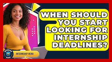 When Should You Start Looking For Internship Deadlines? - Internship Hero