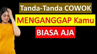 Tanda Tanda Cowok Menganggap Kamu Biasa Aja