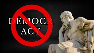 Why Socrates Hated Democracy