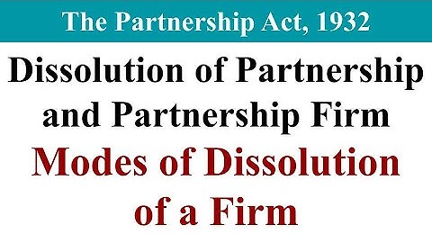 Dissolution of Partnership, Dissolution of partnership firm, Modes of dissolution of a firm, Law