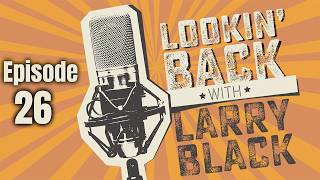 Lookin' Back With Larry Black Episode 26