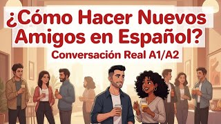 How to Make New Friends | Beginner A1-A2 Level | Real Spanish Conversation | Mr. Spanish Podcast