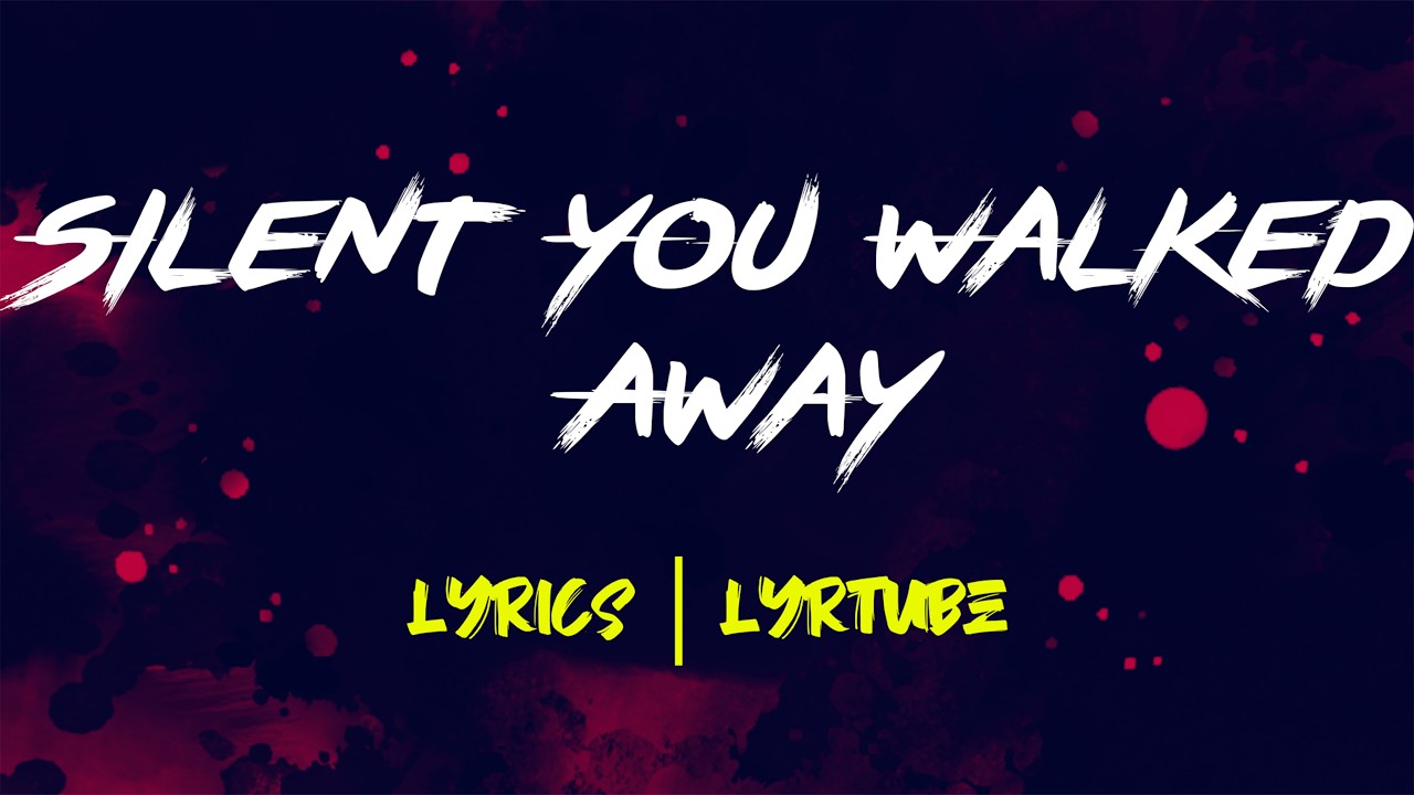 Silent You Walked Away | lyrics | LyrTube