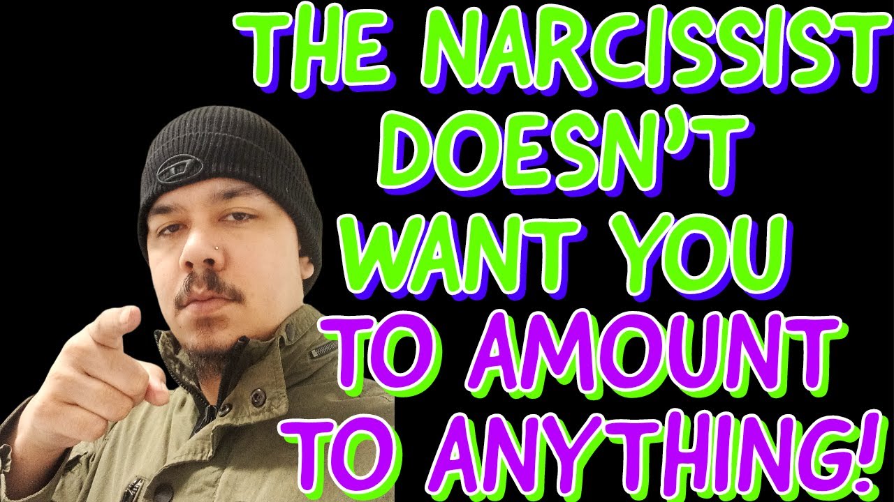 THE NARCISSIST DOESN'T WANT YOU TO AMOUNT TO ANYTHING! - YouTube
