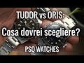TUDOR vs ORIS: Cosa dovrei scegliere secondo voi? PSQ Watches