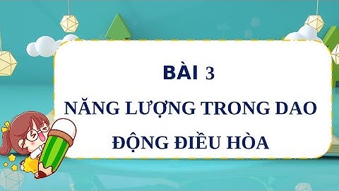 Giáo án PowerPoint Bài 3: Năng lượng trong dao động | GA điện tử | Vật lí 11 Chân trời sáng tạo