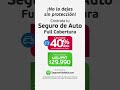Agosto con hasta 40% dcto. 😎 ¡Para asegurar con Full Cobertura! 🔥