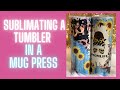 Sublimating a skinny 20 oz Tumbler in a MUG PRESS