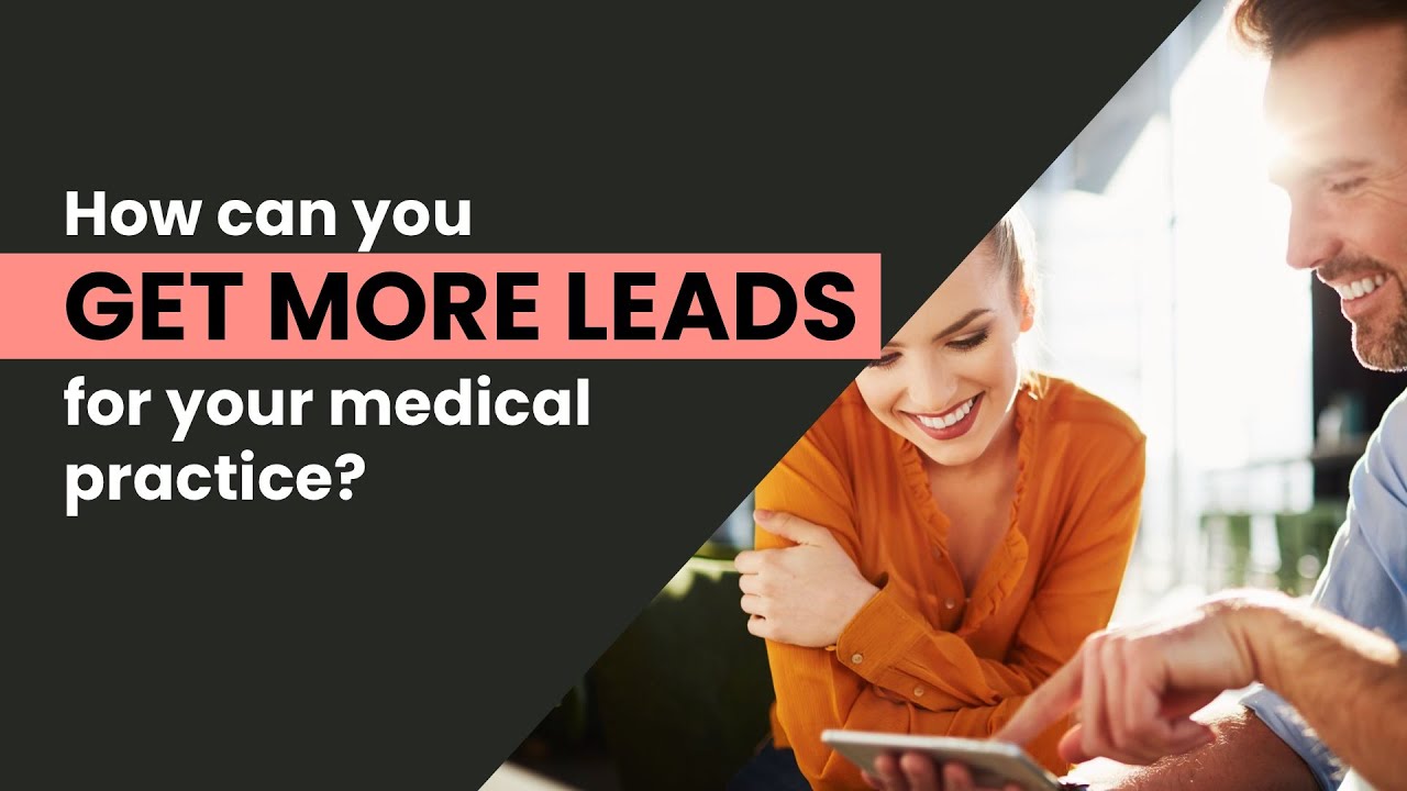 How can you get more leads for your medical practice?