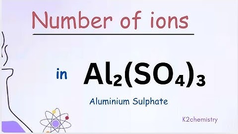 number of ions in Al2(SO4)3 : aluminium sulphate