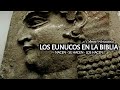 ¿QUÉ ERAN LOS EUNUCOS EN TIEMPOS DE LA BIBLIA?