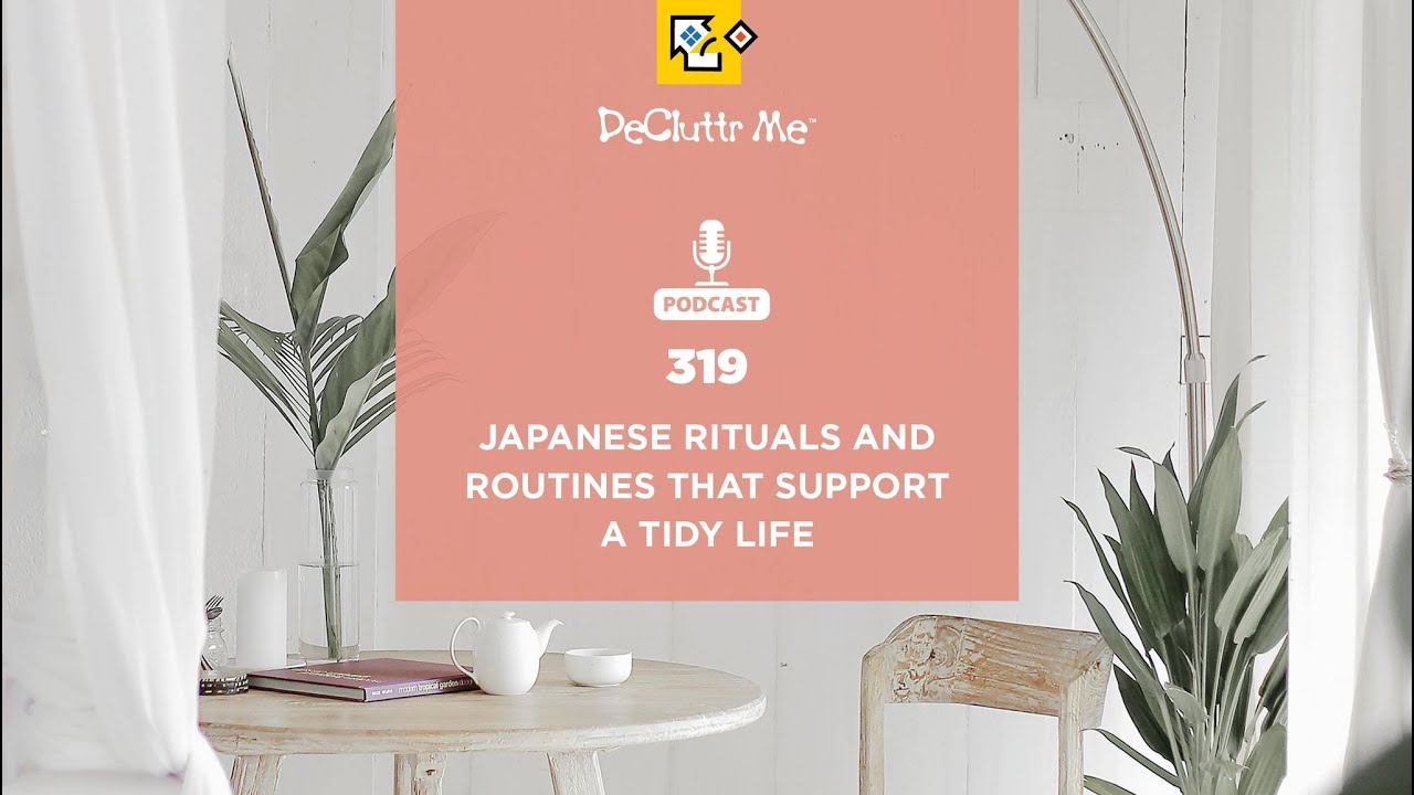 Japanese Rituals and Routines That Support a Tidy Life (#319)