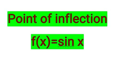 Vind het buigpunt f(x) = sin x