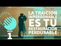 Video 1: La traicion imperdonable es tu Restauracion Perdurable