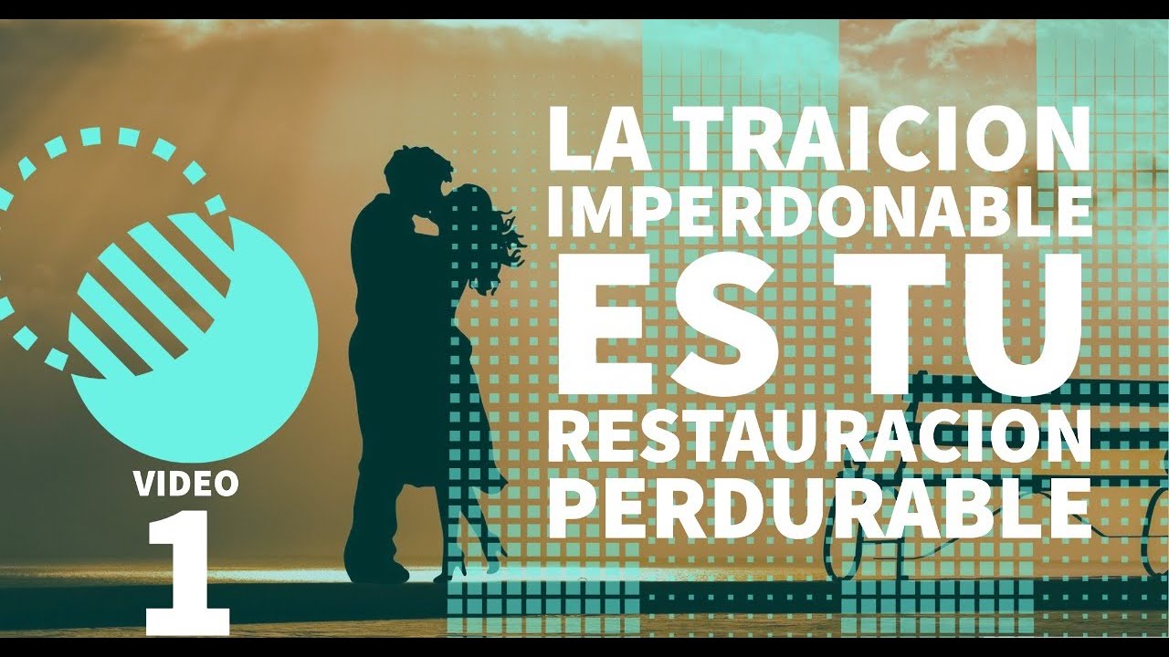 Video 1: La traicion imperdonable es tu Restauracion Perdurable