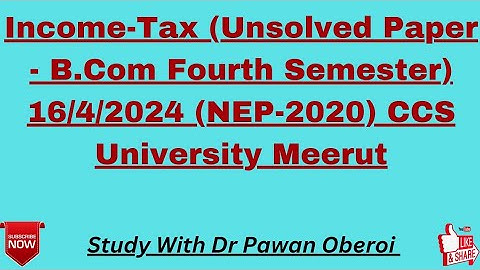 Income-Tax (Unsolved Paper - B.Com Fourth Semester) 16/4/2024 (NEP-2020) CCS University Meerut