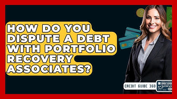 How Do You Dispute A Debt With Portfolio Recovery Associates? - CreditGuide360.com