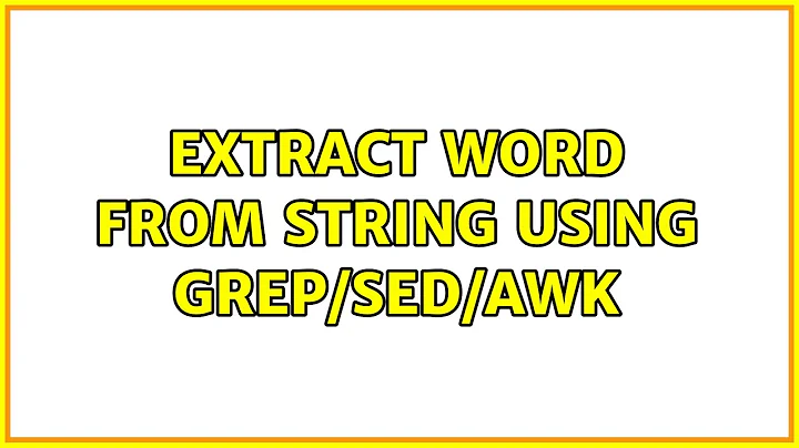 Ubuntu: Extract word from string using grep/sed/awk (3 Solutions!!)
