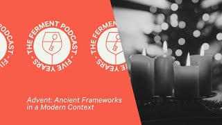 Advent: Ancient Frameworks In A Modern Context