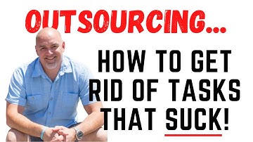 Outsourcing Jobs - WHEN To Eliminate Tasks You HATE! HOW TO GUIDE!