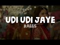Raees - Udi Udi Jaye (Lyrics)