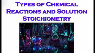 College Chemistry I: Types of Chemical Reactions and Solution Stoichiometry - Part 3