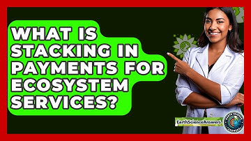 What Is Stacking In Payments For Ecosystem Services? - Earth Science Answers